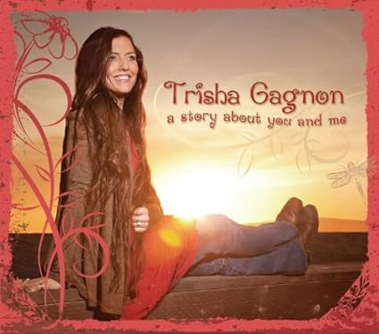 GAGNON, TRISHA - A STORY ABOUT YOU & ME