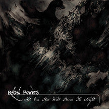 REBEL POWERS - NOT ONE STAR WILL STAND THE NIGHT