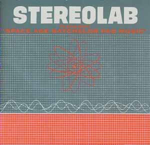 STEREOLAB - THE GROOP PLAYED "SPACE AGE BACHELOR PAD MUSIC"