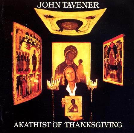 TAVENER, JOHN - TAVERNER;AKATHIST THANKSGIV