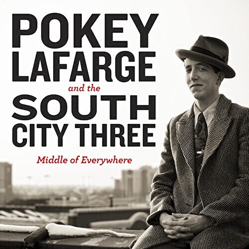 LAFARGE, POKEY & THE SOUTH CITY THREE - MIDDLE OF EVERYWHERE