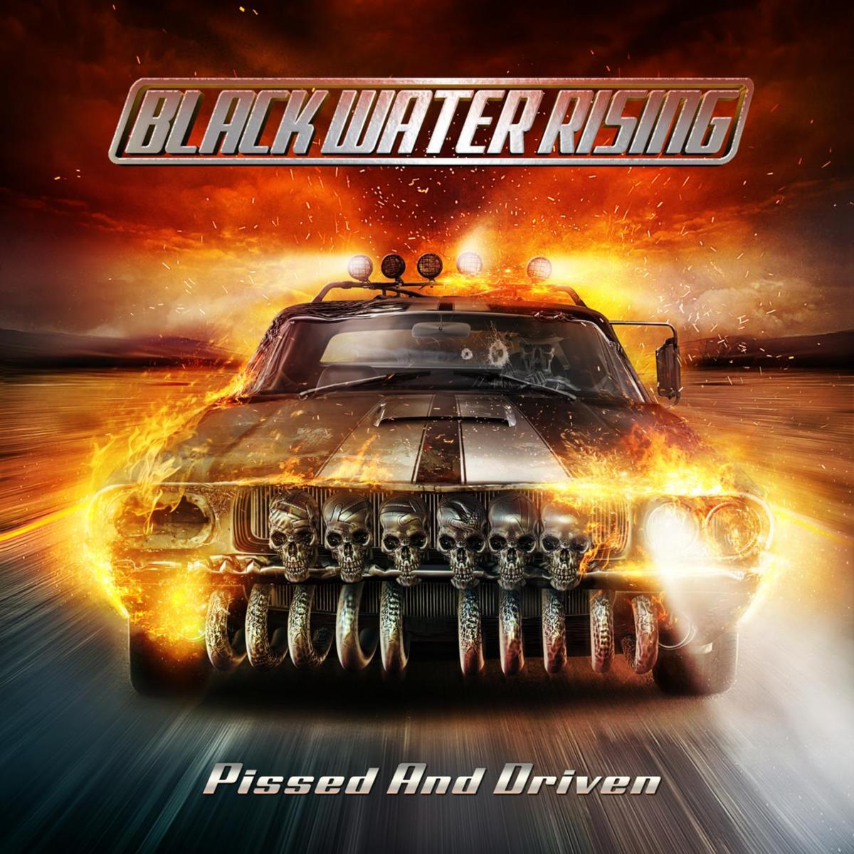 BLACK WATER RISING - PISSED & DRIVEN
