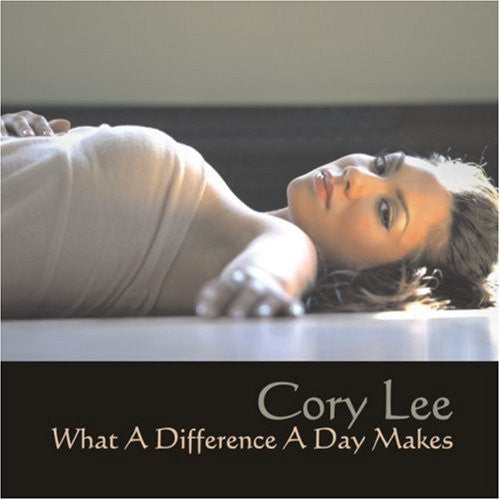 LEE, CORY - WHAT A DIFFERENCE A DAY MAKES