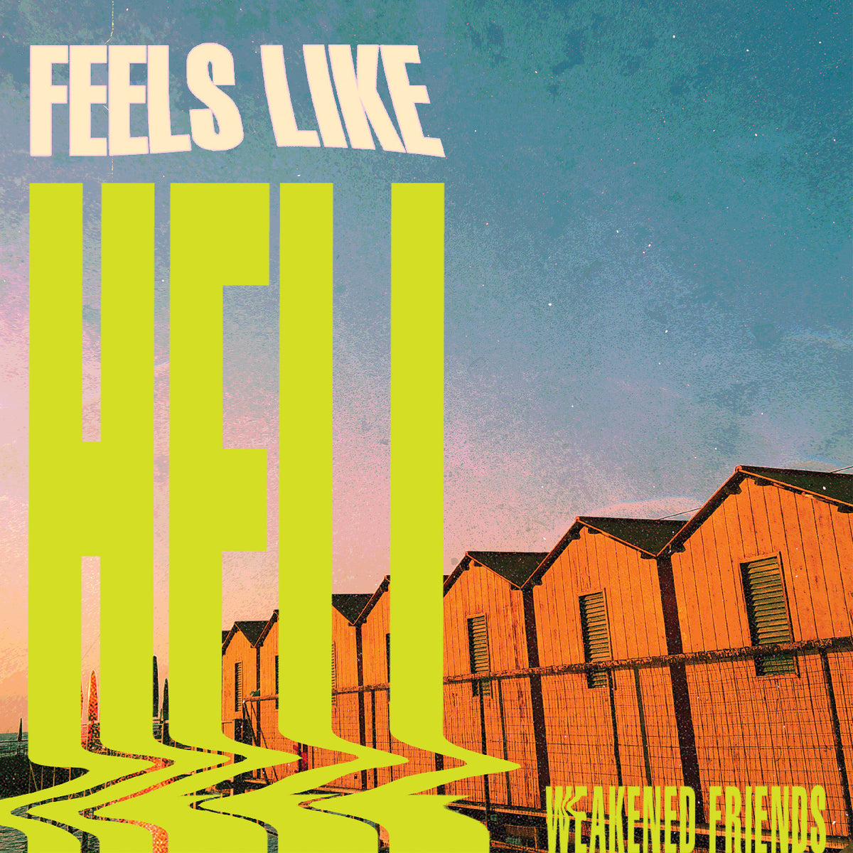 WEAKENED FRIENDS - FEELS LIKE HELL (GREEN SLIME VINYL)