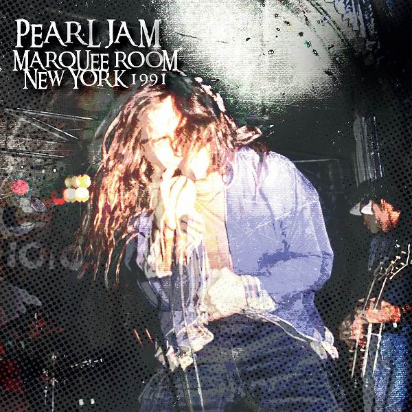 PEARL JAM - MARQUEE ROOM NEW YORK 1991
