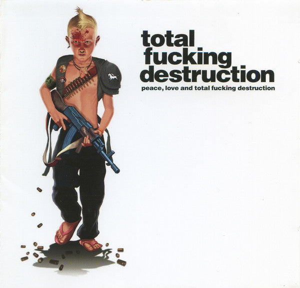 TOTAL FUCKING DESTRUCTION - PEACE, LOVE & TOTAL FUCKING DESTRUCTION