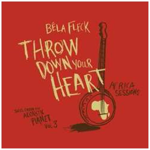 FLECK, BELA - THROW DOWN YOUR HEART: TALES FROM THE ACOUSTIC PLANET VOLUME 3