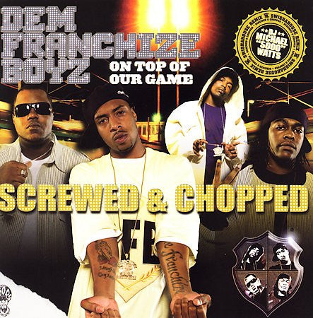 DEM FRANCHIZE BOYZ - ON TOP OF OUR GAME: SCREWED & CHOPPED