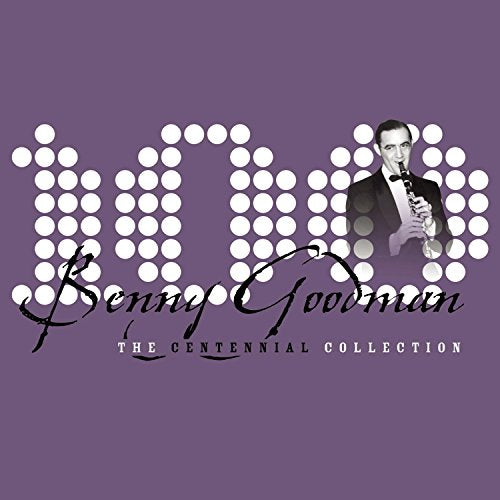 GOODMAN, BENNY - CENTENNIAL COLLECTION