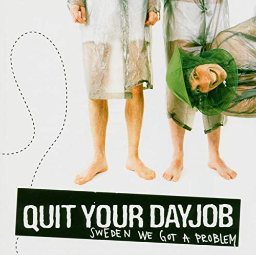 QUIT YOUR DAY JOB - SWEDEN WE GOT A PROBLEM
