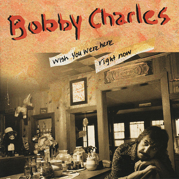 CHARLES, BOBBY - WISH YOU WERE HERE RIGHT NOW