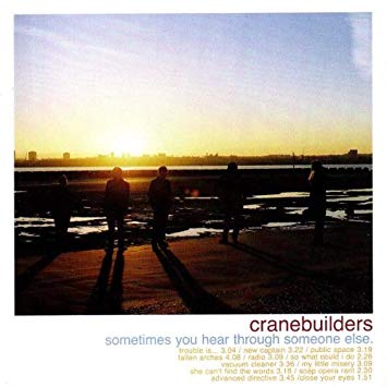 CRANEBUILDERS - SOMETIMES YOU HEAR THROUGH...