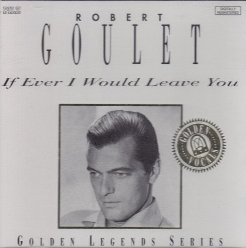GOULET, ROBERT - IF EVER I WOULD LEAVE YOU