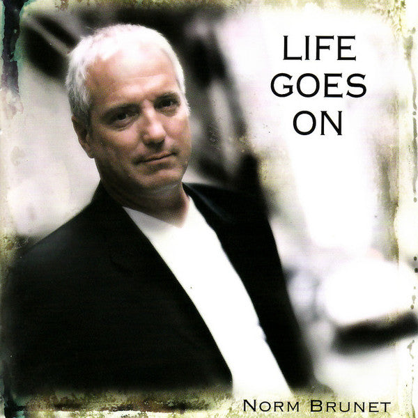 BRUNET, NORM - LIFE GOES ON