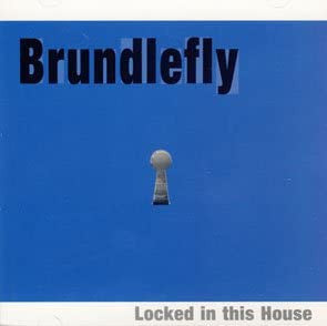 BRUNDLEFLY - LOCKED IN THIS HOUSE