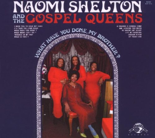 SHELTON, NAOMI & THE GOSPEL QUEENS - WHAT HAVE YOU DONE MY BROTHER?