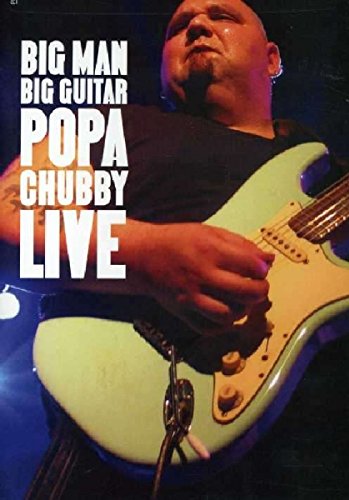 BIG MAN BIG GUITAR: POPA CHUBBY LIVE