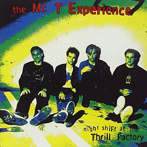 MR. T EXPERIENCE - NIGHT SHIFT AT THE THRILL FACTORY