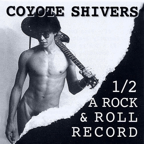 COYOTE SHIVERS - 1/2 A ROCK & ROLL RECORD (EP)