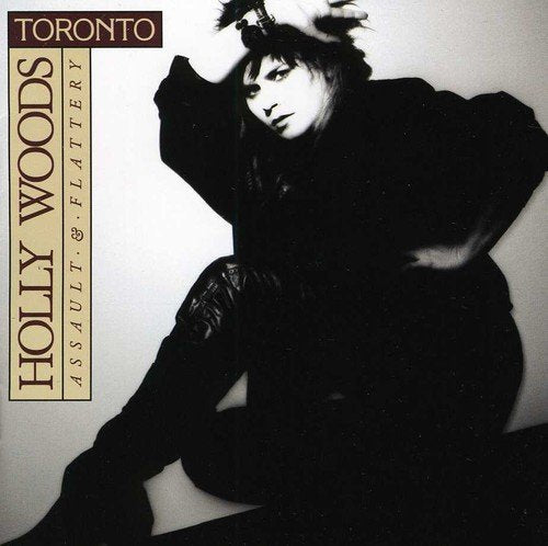 TORONTO & HOLLY WOODS - ASSAULT & FLATTERY