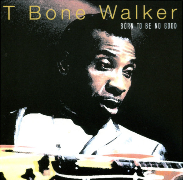 WALKER, T-BONE - BORN TO BE NO GOOD