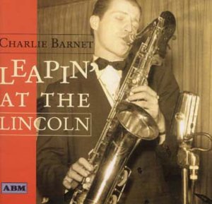 BARNET, CHARLIE - LEAPIN' AT THE LINCOLN