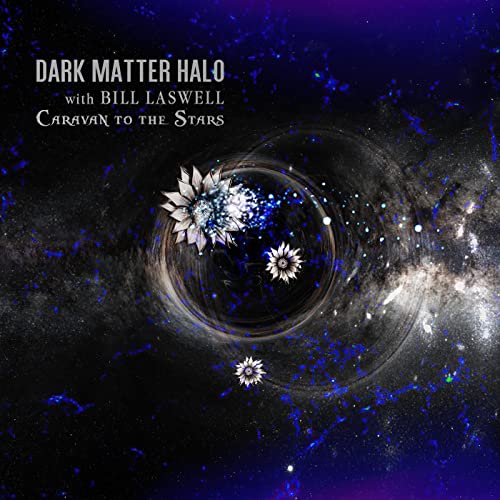 DARK MATTER HALO WITH BILL LASWELL - CARAVAN TO THE STARS (CD)