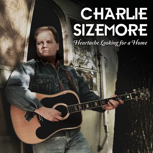 SIZEMORE, CHARLIE - HEARTACHE LOOKING FOR A HOME