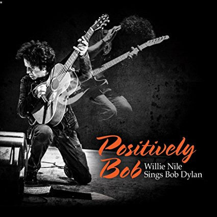 NILE, WILLIE - POSITIVELY BOB: SINGS BOB DYLAN