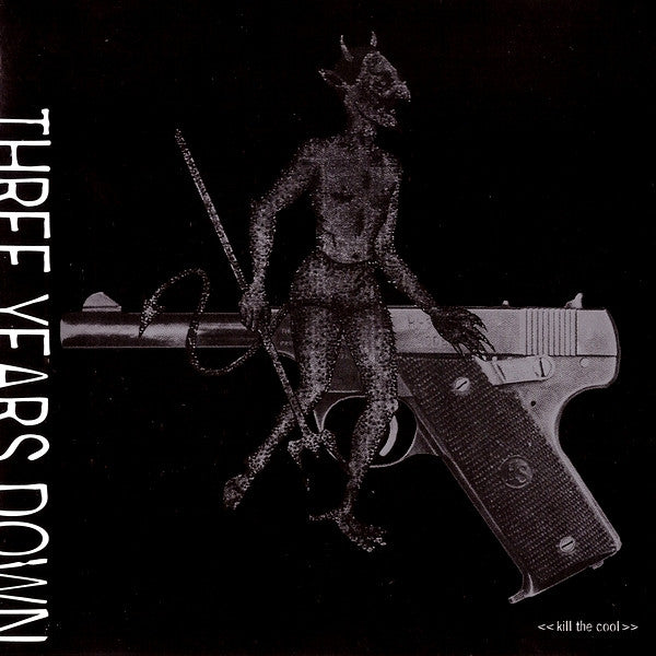 THREE YEARS DOWN - KILL THE COOL