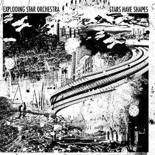 EXPLODING STAR ORCHESTRA - STARS HAVE SHAPES