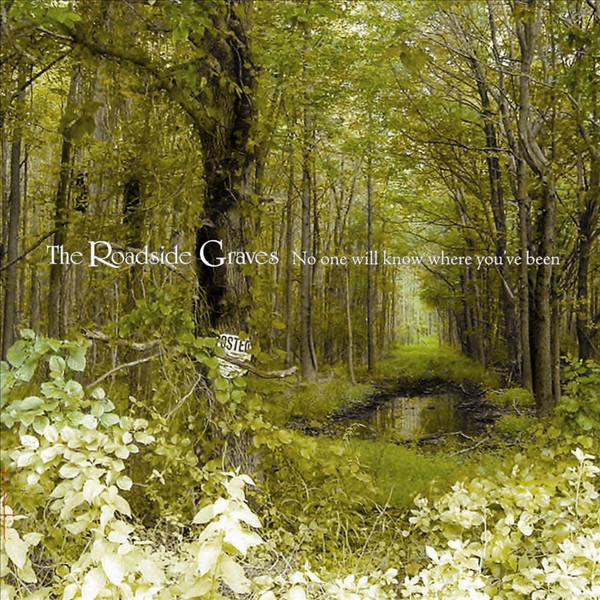 ROADSIDE GRAVES - NO ONE WILL KNOW WHERE YOU'VE BEEN