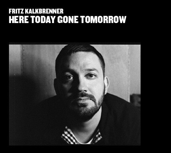 KALKBRENNER, FRITZ - HERE TODAY GONE TOMORROW