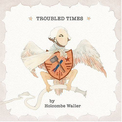 WALLER, HOLCOMBE - TROUBLED TIMES