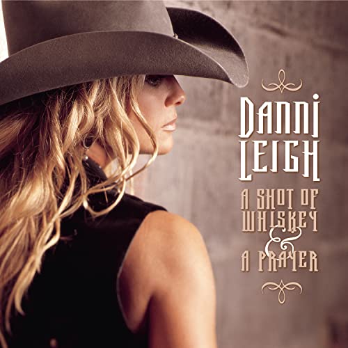 LEIGH, DANNI - A SHOT OF WHISKEY & A PRAYER