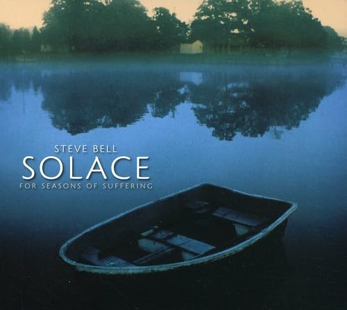 BELL, STEVE - SOLACE FOR SEASONS OF SUFFERING
