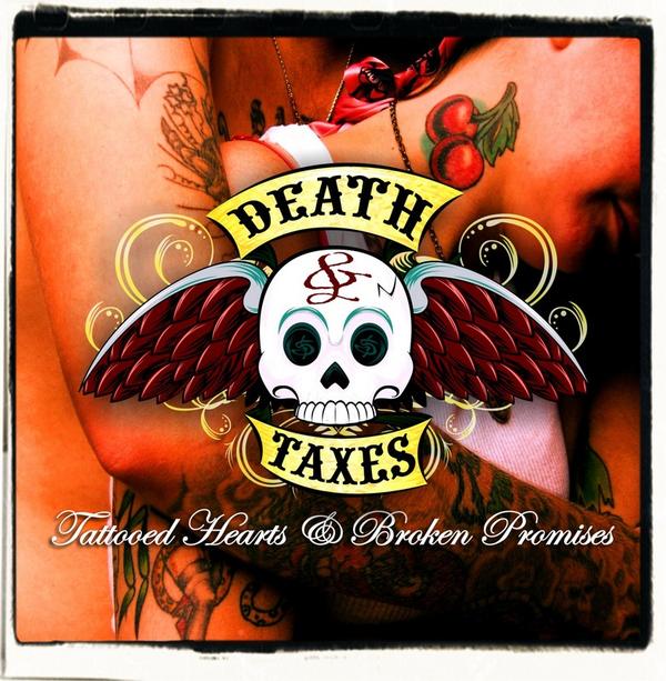 DEATH & TAXES - TATTOOED HEARTS & BROKEN...