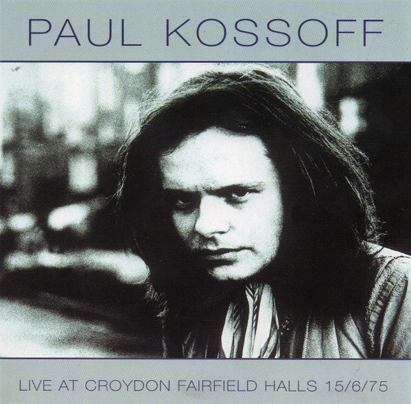 KOSSOFF, PAUL - LIVE AT CROYDON FAIRFIELD-1975