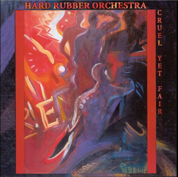 HARD RUBBER ORCHESTRA - CRUEL YET FAIR