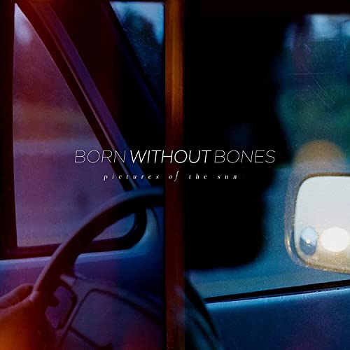 BORN WITHOUT BONES - PICTURES OF THE SUN (VINYL)