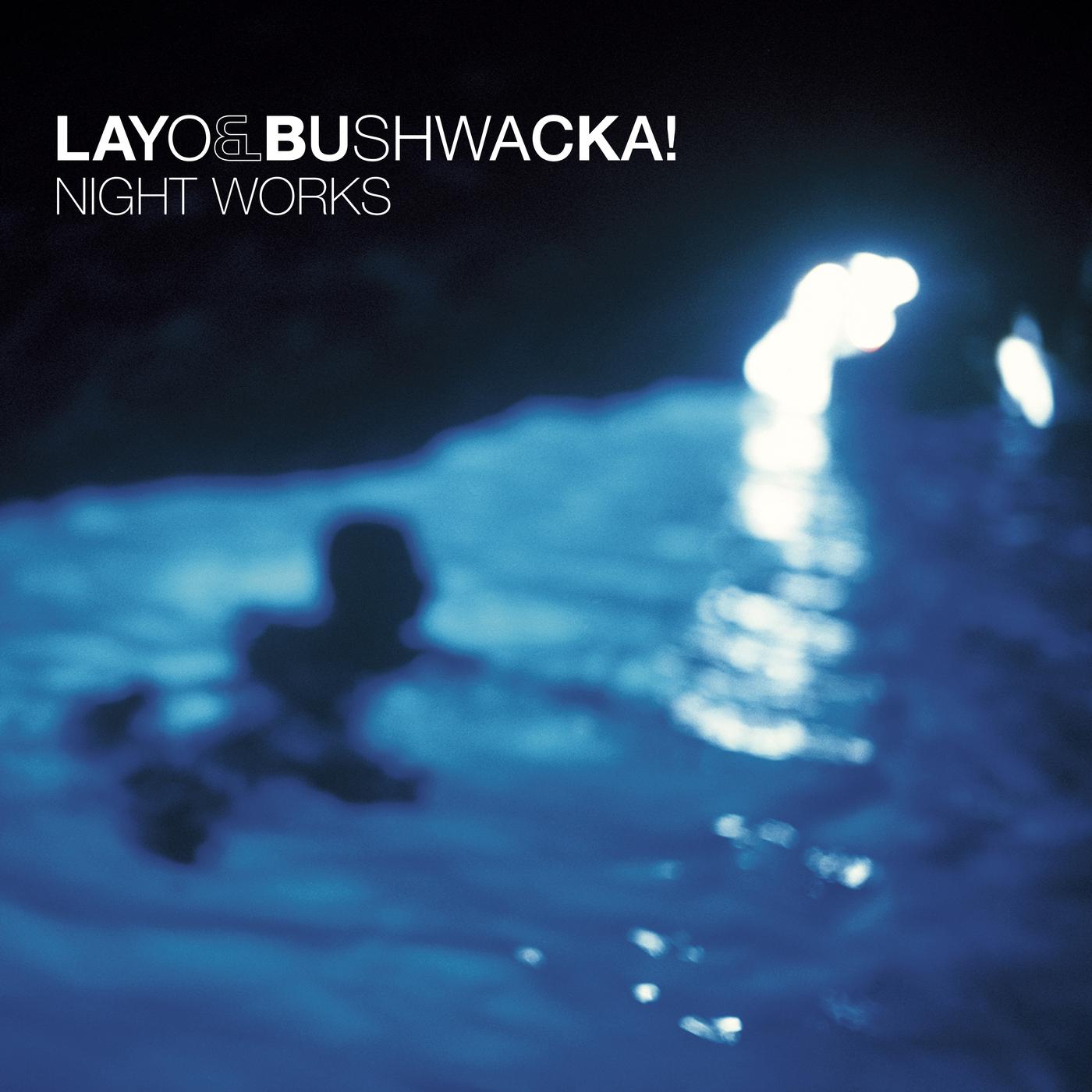 LAYO & BUSHWACKA! - NIGHT WORKS