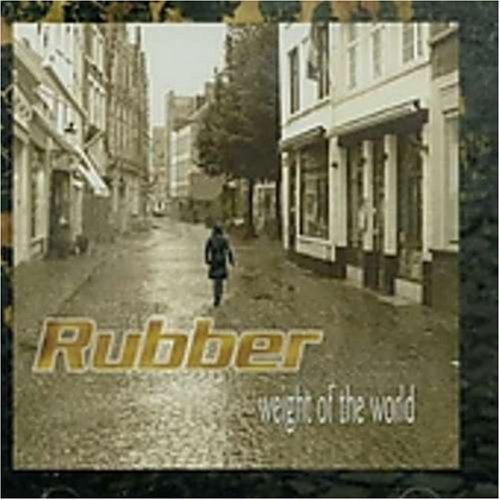 RUBBER - WEIGHT OF THE WORLD