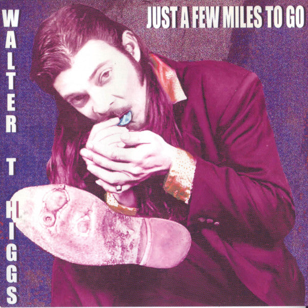 HIGGS, WALTER T. - JUST A FEW MILES TO GO