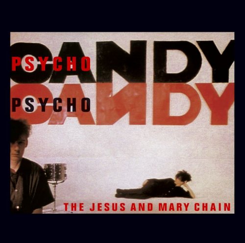 JESUS AND MARY CHAIN - PSYCHOCANDY