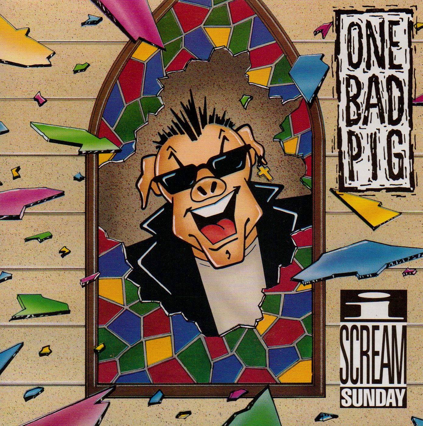ONE BAD PIG - I SCREAM SUNDAY