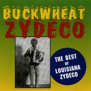 BUCKWHEAT ZYDECO - BEST OF LOUISIANA ZYDECO