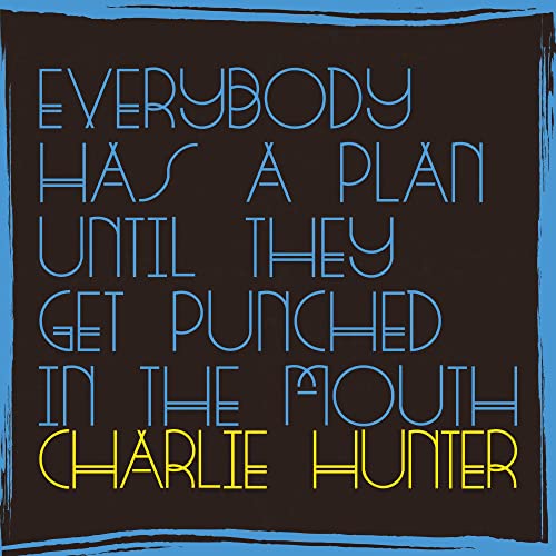 HUNTER, CHARLIE - EVERYBODY HAS A PLAN UNTIL THEY GET PUNC