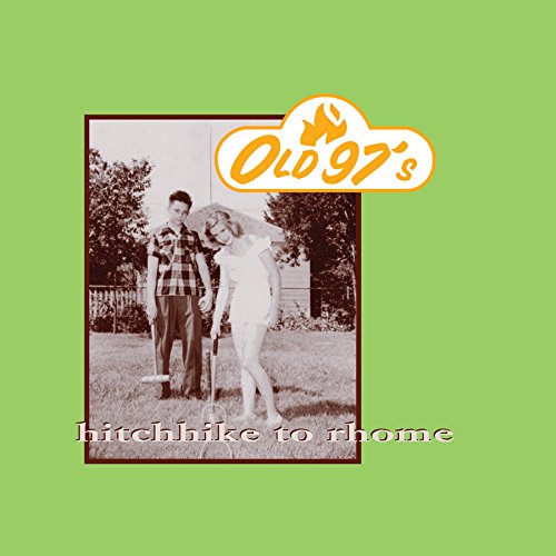 OLD 97'S - HITCHIKE TO RHOME