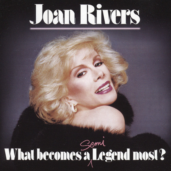 RIVERS, JOAN - WHAT BECOMES A SEMI LEGEND MOST