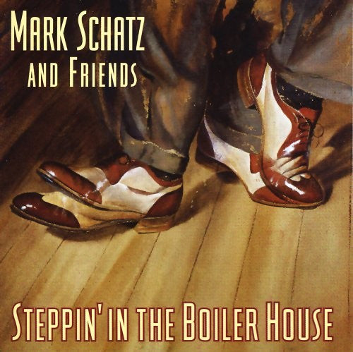 SCHATZ, MARK - STEPPIN' IN THE BOILER HOUSE